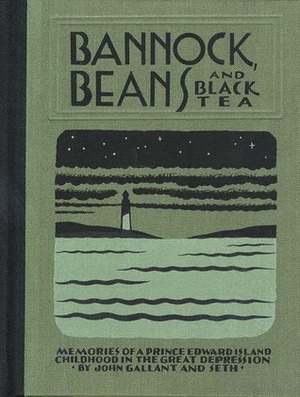 Bannock, Beans and Black Tea: Memories of a Prince Edward Island Childhood in the Great Depression by John Gallant, Seth