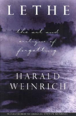 Lethe: The Art and Critique of Forgetting by Harold Weinrich