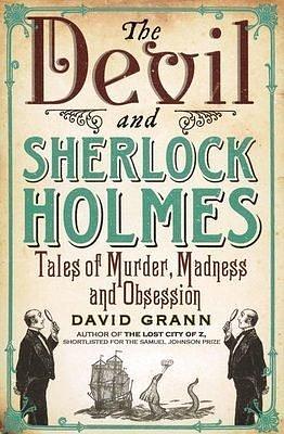 The Devil And Sherlock Holmes by David Grann, David Grann