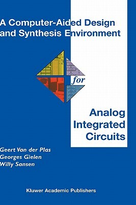 A Computer-Aided Design and Synthesis Environment for Analog Integrated Circuits by Georges Gielen, Willy M. C. Sansen, Geert Van Der Plas