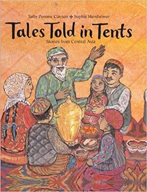 Tales Told In Tents: Stories from Central Asia by Sally Pomme Clayton, Sophie Herxheimer
