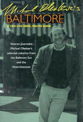 Michael Olesker's Baltimore: If You Live Here, You're Home by Michael Olesker