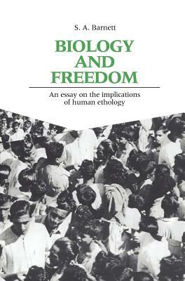 Biology and Freedom: An Essay on the Implications of Human Ethology by S. A. Barnett