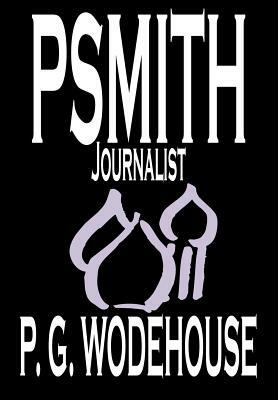 Psmith, Journalist by P. G. Wodehouse, Fiction, Literary, Humorous by P.G. Wodehouse