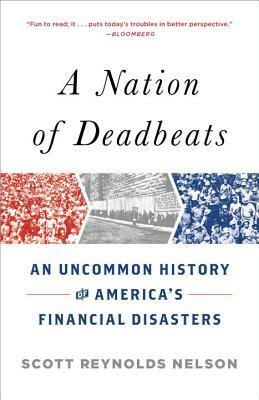 A Nation of Deadbeats: An Uncommon History of America's Financial Disasters by Scott Reynolds Nelson