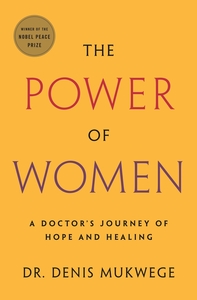 The Power of Women: Learning from Resilience to Heal Our World by Denis Mukwege