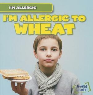 I'm Allergic to Wheat by Maria Nelson