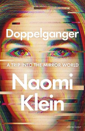 Doppelganger: A Trip Into the Mirror World by Naomi Klein