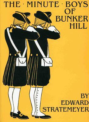 The Minute Boys of Bunker Hill (W/Glossary) by Edward Stratemeyer, Lost Classics