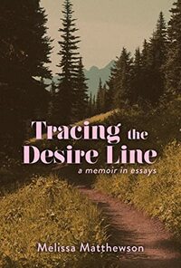 Tracing the Desire Line by Melissa Matthewson