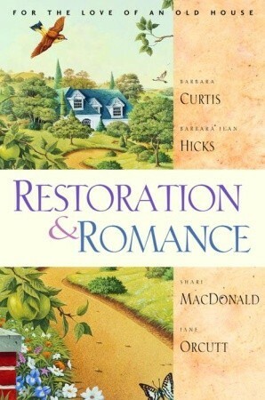 Restoration and Romance by Shari MacDonald, Barbara Jean Hicks, Barbara Sutton Curtis, Jane Orcutt