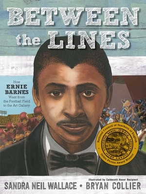 Between the Lines: How Ernie Barnes Went from the Football Field to the Art Gallery by Sandra Neil Wallace