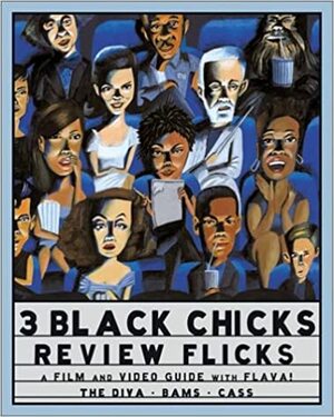 3 Black Chicks Review Flicks: A Film and Video Guide with Flava! by Rose Cooper