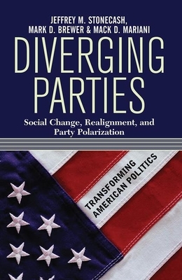 Diverging Parties: Social Change, Realignment, and Party Polarization by Mark D. Brewer, Jeffrey M. Stonecash, Mack Mariani