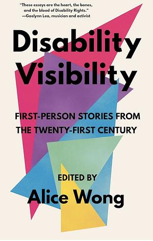 Disability Visibility : First-Person Stories from the Twenty-First Century by Alice Wong, Harriet McBryde Johnson