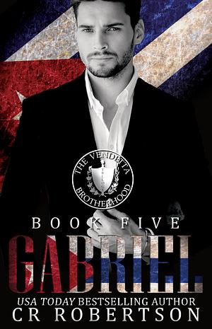 Gabriel: The Vendetta Brotherhood Book Five by C.R. Robertson, C.R. Robertson