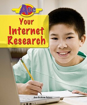 Ace Your Internet Research by Ann Graham Gaines