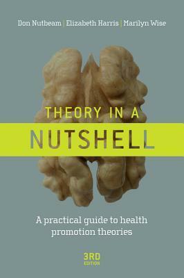 Theory in a Nutshell: A Practical Guide to Health Promotion Theories by Marilyn Wise, Elizabeth Harris, Don Nutbeam