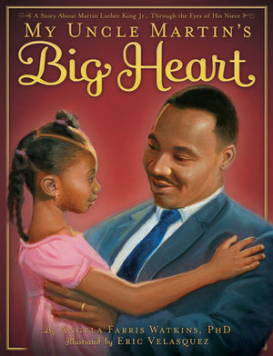 My Uncle Martin's Big Heart by Eric Velásquez, Angela Farris Watkins