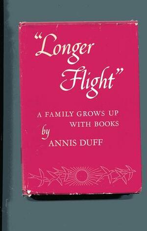 Longer Flight: A Family Grows Up with Books by Annis Duff