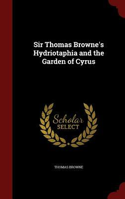 Sir Thomas Browne's Hydriotaphia and the Garden of Cyrus by Thomas Browne