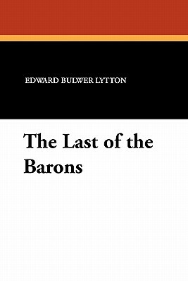 The Last of the Barons by Edward Bulwer Lytton