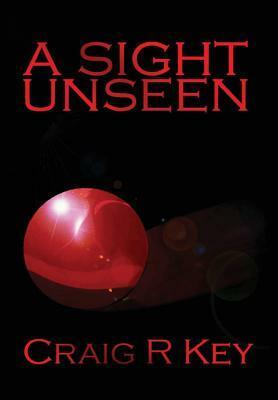 A Sight Unseen by Craig R. Key