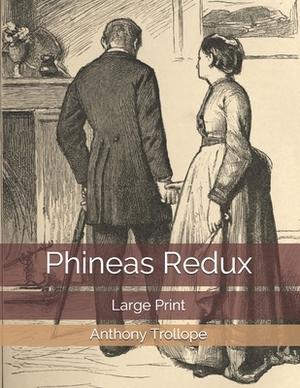 Phineas Redux: Large Print by Anthony Trollope