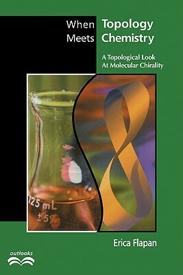 When Topology Meets Chemistry: A Topological Look at Molecular Chirality by Erica Flapan, Flapan Erica