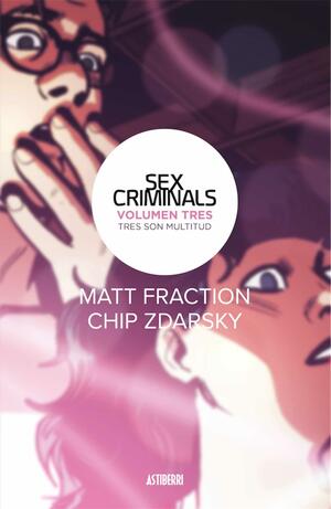 Sex Criminals, Vol. 3: Tres son multitud by Chip Zdarsky, Matt Fraction