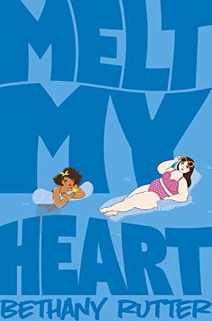 Melt My Heart by Bethany Rutter
