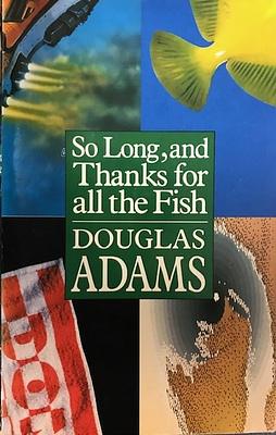 So Long, and Thanks for All the Fish by Douglas Adams