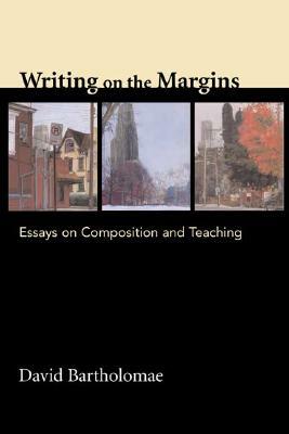 Writing on the Margins: Essays on Composition and Teaching by David Bartholomae