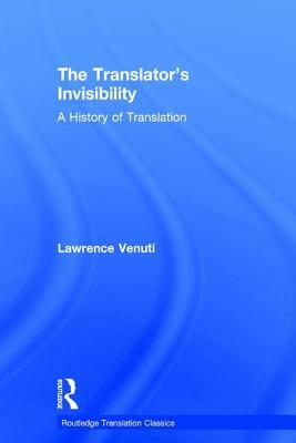 The Translator's Invisibility: A History of Translation by Lawrence Venuti