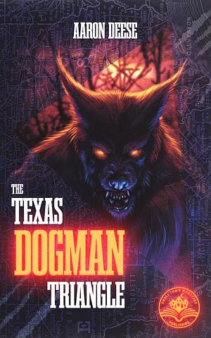 The Texas Dogman Triangle by Aaron Deese