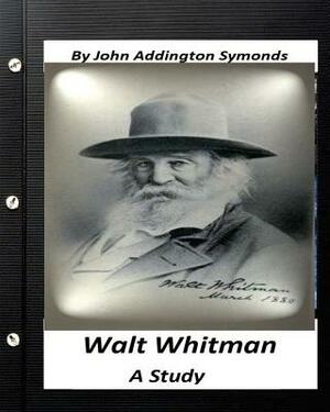 Walt Whitman: a study. By John Addington Symonds by John Addington Symonds