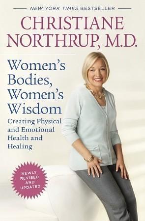 Women's Bodies, Women's Wisdom (Revised Edition): Creating Physical and Emotional Health and Healing by Christiane Northrup, Christiane Northrup