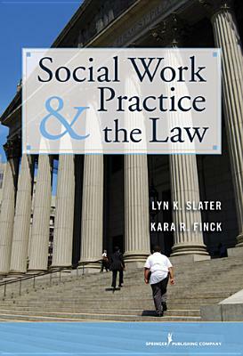 Social Work Practice and the Law by Kara Finck, Lyn Slater