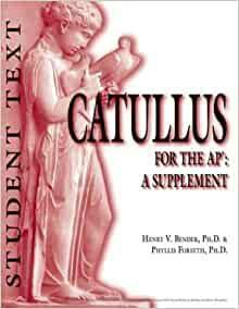 Catullus for the AP: A Supplement : Student Text by Henry V. Bender, Gaius Valerius Catullus, Phyllis Young Forsyth