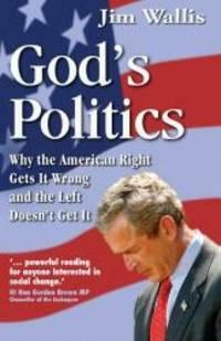 God's Politics: Why The Right Gets It Wrong And The Left Doesn't Get It by Jim Wallis