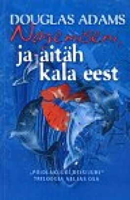 Nägemiseni, ja aitäh kala eest by Douglas Adams