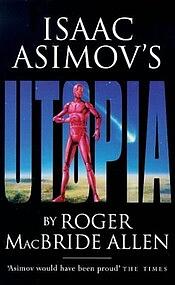 Isaac Asimov's Utopia by Roger MacBride Allen