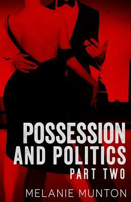 Possession and Politics: Part Two by Melanie Munton