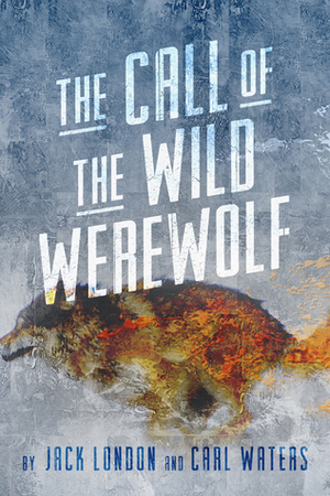 The Call of the Wild Werewolf by Jack London, Carl Waters