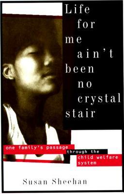 Life for Me Ain't Been No Crystal Stair: One Family's Passage Through the Child Welfare System by Susan Sheehan
