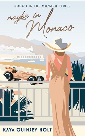 Maybe in Monaco by Kaya Quinsey Holt