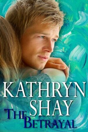 The Betrayal by Kathryn Shay