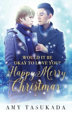 Happy Merry Christmas (Would it Be Okay to Love You?) by Amy Tasukada