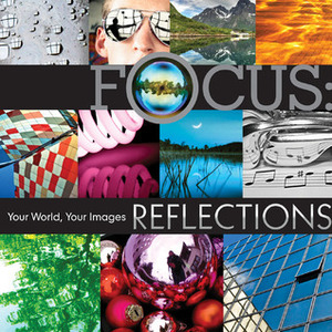 Focus: Reflections: Your World, Your Images by Lark Books