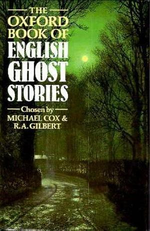 The Oxford Book of English Ghost Stories by R.A. Gilbert, Michael Cox